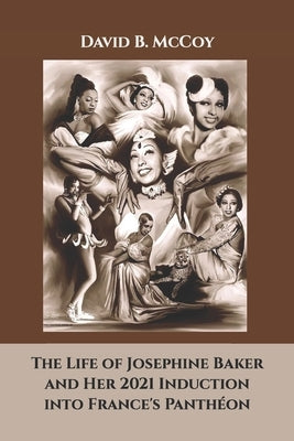 The Life of Josephine Baker and Her 2021 Induction into France's Panthéon Paperback Spare Change Press
