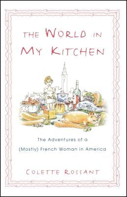 The World in My Kitchen: The Adventures of a (Mostly) French Woman in New York Paperback Atria Books