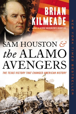 Sam Houston and the Alamo Avengers: The Texas Victory That Changed American History Paperback Sentinel