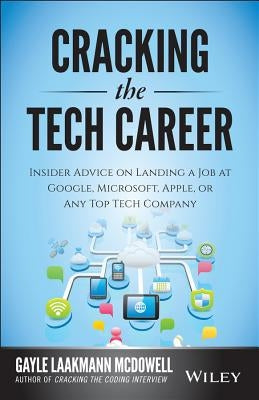 Cracking the Tech Career: Insider Advice on Landing a Job at Google, Microsoft, Apple, or Any Top Tech Company Paperback Wiley
