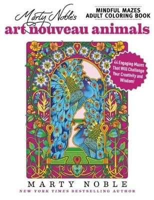 Marty Noble's Mindful Mazes Adult Coloring Book: Art Nouveau Animals: 48 Engaging Mazes That Will Challenge Your Creativity and Wisdom! Paperback Racehorse