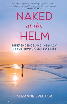 Naked at the Helm: Independence and Intimacy in the Second Half of Life Paperback She Writes Press