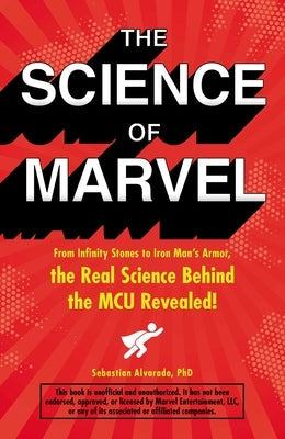 The Science of Marvel: From Infinity Stones to Iron Man's Armor, the Real Science Behind the McU Revealed! Paperback Adams Media Corporation