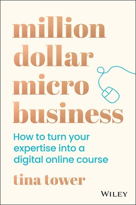 Million Dollar Micro Business: How to Turn Your Expertise Into a Digital Online Course Paperback Wiley