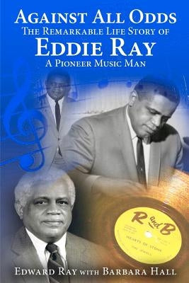 Against All Odds: The Remarkable Life Story of Eddie Ray Paperback Createspace Independent Publishing Platform