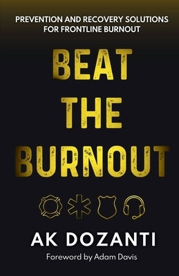 Beat the Burnout: Prevention and Recovery Solutions for Frontline Burnout by Dozanti, Ak