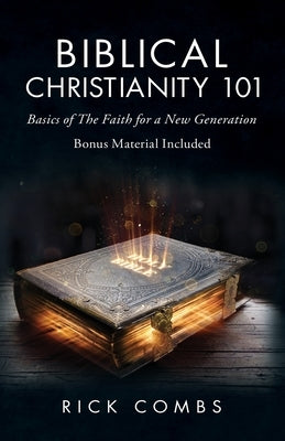 Biblical Christianity 101: Basics of the Faith for a New Generation Bible Ewings Publishing LLC
