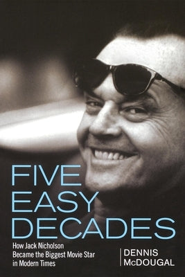 Five Easy Decades: How Jack Nicholson Became the Biggest Movie Star in Modern Times Paperback Wiley