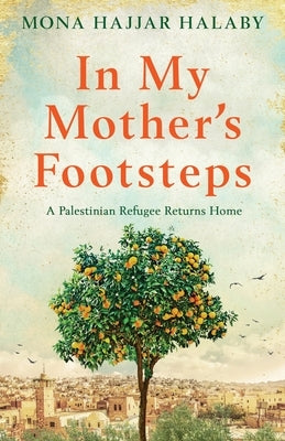 In My Mother's Footsteps: A Palestinian Refugee Returns Home Paperback Thread Books