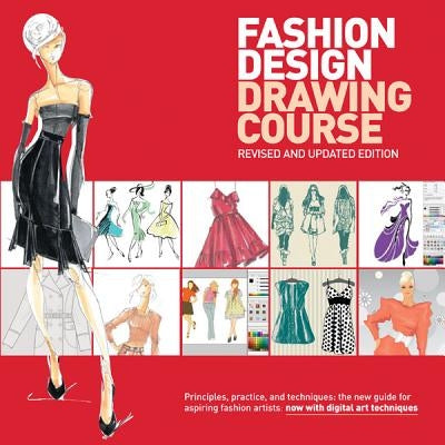 Fashion Design Drawing Course: Principles, Practice, and Techniques: The New Guide for Aspiring Fashion Artists Paperback Sourcebooks