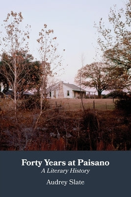 Forty Years at Paisano: A Literary History Paperback Alamo Bay Press