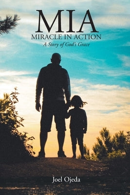 MIA: Miracle in Action: A Story of God's Grace Paperback Christian Faith Publishing