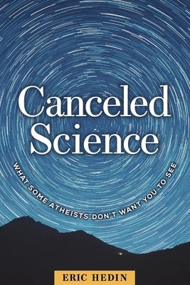 Canceled Science: What Some Atheists Don't Want You to See Paperback Discovery Institute