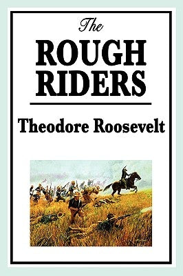 The Rough Riders by Theodore Roosevelt: The Rough Riders Paperback Wilder Publications