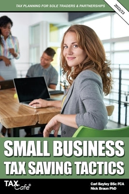 Small Business Tax Saving Tactics 2022/23: Tax Planning for Sole Traders & Partnerships Paperback Taxcafe UK Ltd