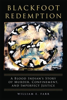 Blackfoot Redemption: A Blood Indian's Story of Murder, Confinement, and Imperfect Justice Paperback University of Oklahoma Press