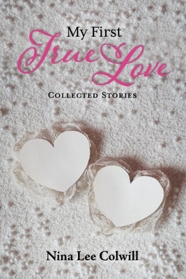 My First True Love: Collected Stories Paperback FriesenPress