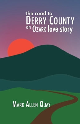 The Road to Derry County: An Ozark Love Story Paperback Kamel Press, LLC