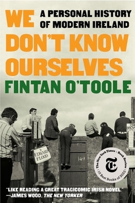 We Don't Know Ourselves: A Personal History of Modern Ireland Paperback Liveright Publishing Corporation