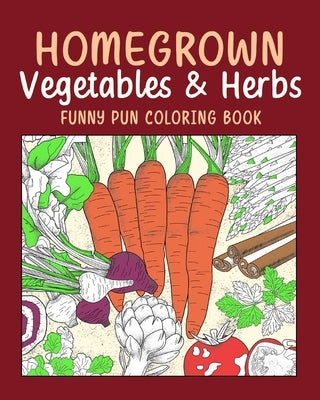 Homegrown Vegetables Herbs Coloring Book: Vegetable Coloring Pages, Gardening Coloring Book, Backyard, Carrot, Okie Dokie Paperback Blurb