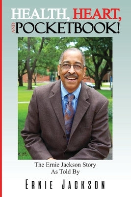 Health, Heart, and Pocketbook: The Ernie Jackson story told by Ernie Jackson Paperback Colored Mirrors Publishing