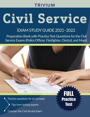 Civil Service Exam Study Guide 2021-2022: Preparation Book with Practice Test Questions for the Civil Service Exams (Police Officer, Firefighter, Cler Paperback Trivium Test Prep