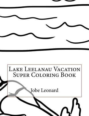 Lake Leelanau Vacation Super Coloring Book Paperback Createspace Independent Publishing Platform