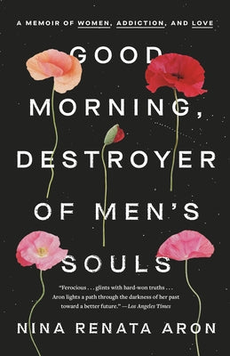 Good Morning, Destroyer of Men's Souls: A Memoir of Women, Addiction, and Love Crown Publishing Group (NY)