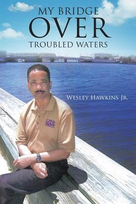 My Bridge Over Troubled Waters Paperback Xulon Press