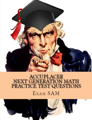 Accuplacer Next Generation Math Practice Test Questions: Next Generation Accuplacer Math Study Guide for Arithmetic, Quantitative Reasoning, Statistic Paperback Exam Sam Study AIDS and Media
