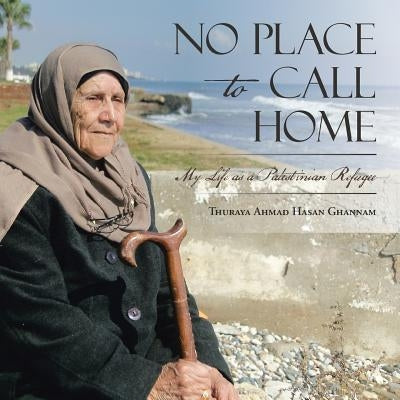 No Place to Call Home: My Life as a Palestinian Refugee Paperback Authorhouse
