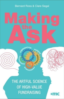 Making the Ask: The Artful Science of High-Value Fundraising Paperback Practical Inspiration Publishing