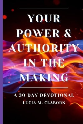 Your Power & Authority In The Making Bible Lucia Claborn, LLC