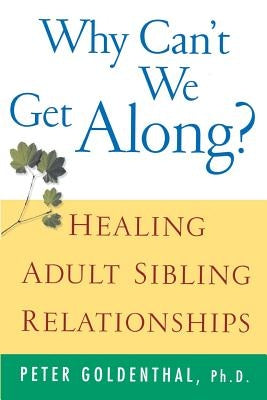 Why Can't We Get Along?: Healing Adult Sibling Relationships Paperback Wiley
