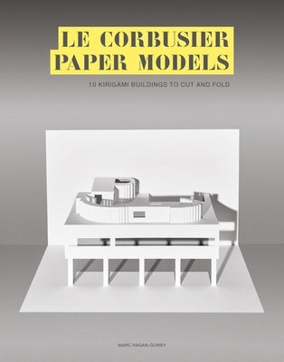 Le Corbusier Paper Models: 10 Kirigami Buildings to Cut and Fold Paperback Laurence King