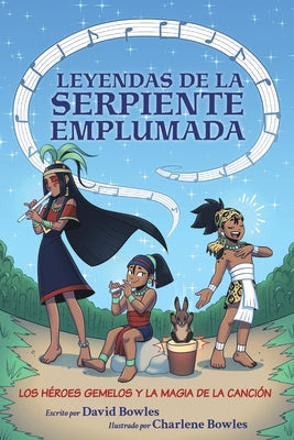 Los Héroes Gemelos Y La Magia de la Canción: The Hero Twins and the Magic of Song (Tales of the Feathered Serpent #2) by Bowles, David