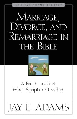 Marriage, Divorce, and Remarriage in the Bible: A Fresh Look at What Scripture Teaches Paperback Zondervan