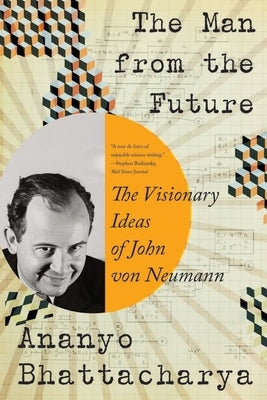 The Man from the Future: The Visionary Ideas of John Von Neumann Paperback W. W. Norton & Company