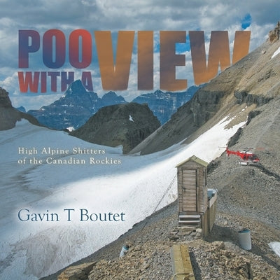 Poo With a View: High Alpine Shitters of the Canadian Rockies Paperback Tellwell Talent