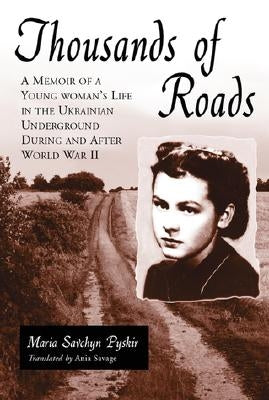 Thousands of Roads: A Memoir of a Young Woman's Life in the Ukrainian Underground During and After World War II Paperback McFarland & Company