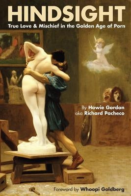Hindsight: True Love & Mischief in the Golden Age of Porn Paperback BearManor Media