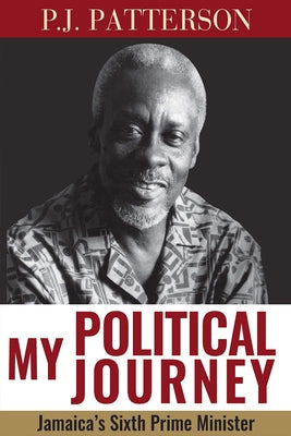 My Political Journey: Jamaica's Sixth Prime Minister Paperback University of the West Indies Press