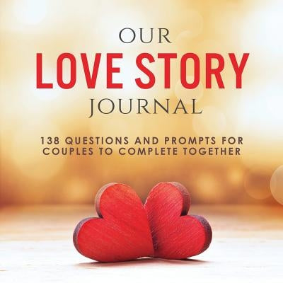 Our Love Story Journal: 138 Questions and Prompts for Couples to Complete Together Paperback Our Peaceful Family