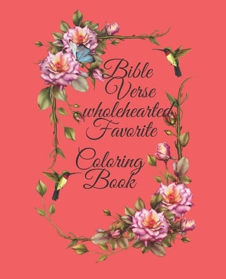 Bible Verse wholehearted Favorite Coloring Book: Coloring Book for Adults 25 color pages Inspirational & Motivational Scripture Girls women 7.5*9.25 Paperback Independently Published
