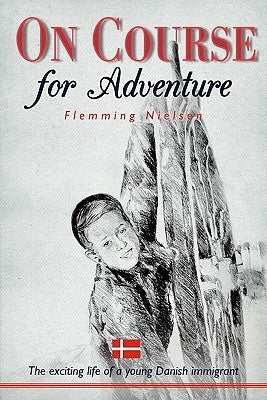 On Course for Adventure: The Exciting Life of a Young Danish Immigrant Paperback iUniverse