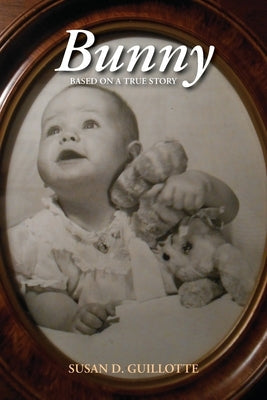 Bunny: Based on a True Story Paperback Susan D. Guillotte