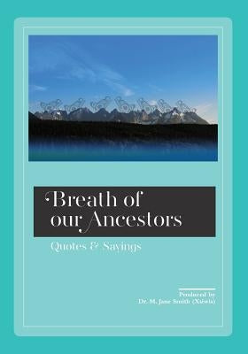 Breath of our Ancestors: Quotes and Sayings Paperback FriesenPress