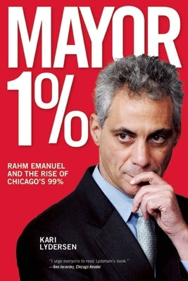 Mayor 1%: Rahm Emanuel and the Rise of Chicago's 99% Paperback Haymarket Books