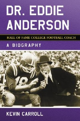 Dr. Eddie Anderson, Hall of Fame College Football Coach Paperback McFarland & Company