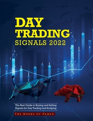 Day Trading Signals 2022: The Best Guide to Buying and Selling Signals for Day Trading and Scalping Paperback Books of Pamex